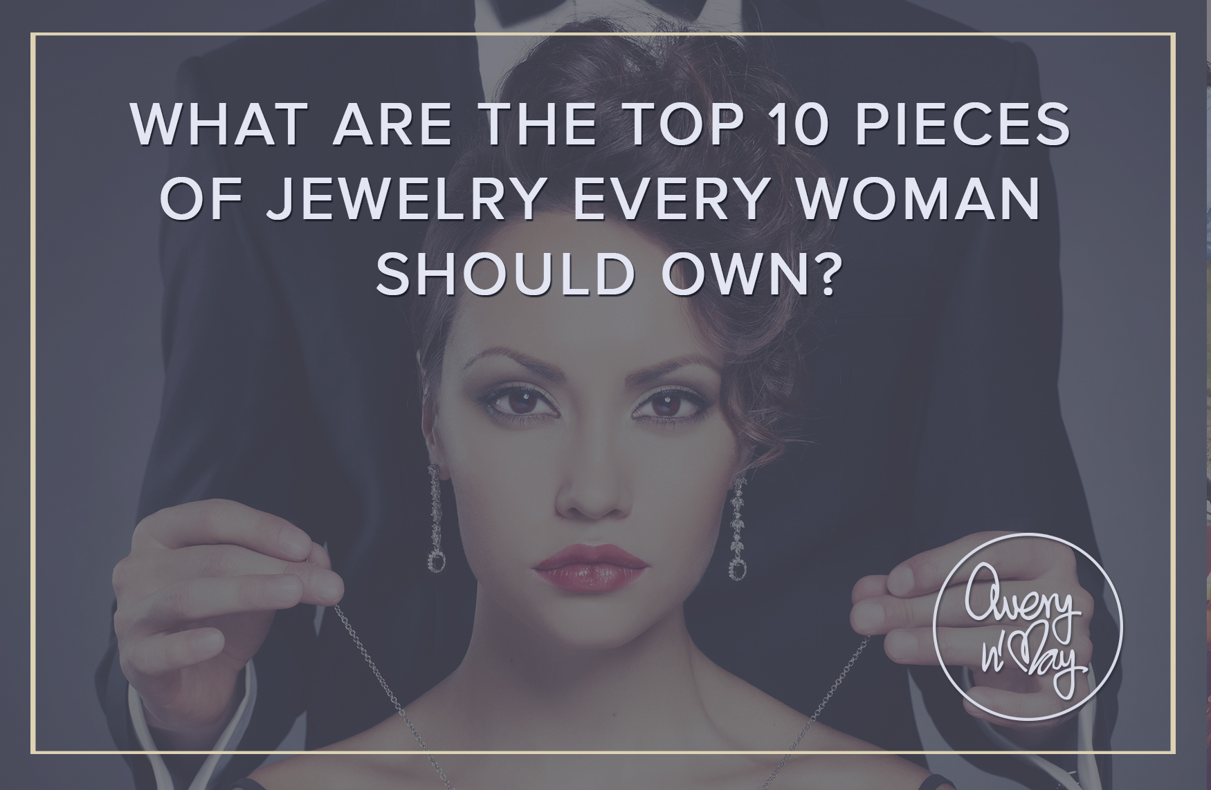 What are the top 10 pieces of Jewelry every woman should own?