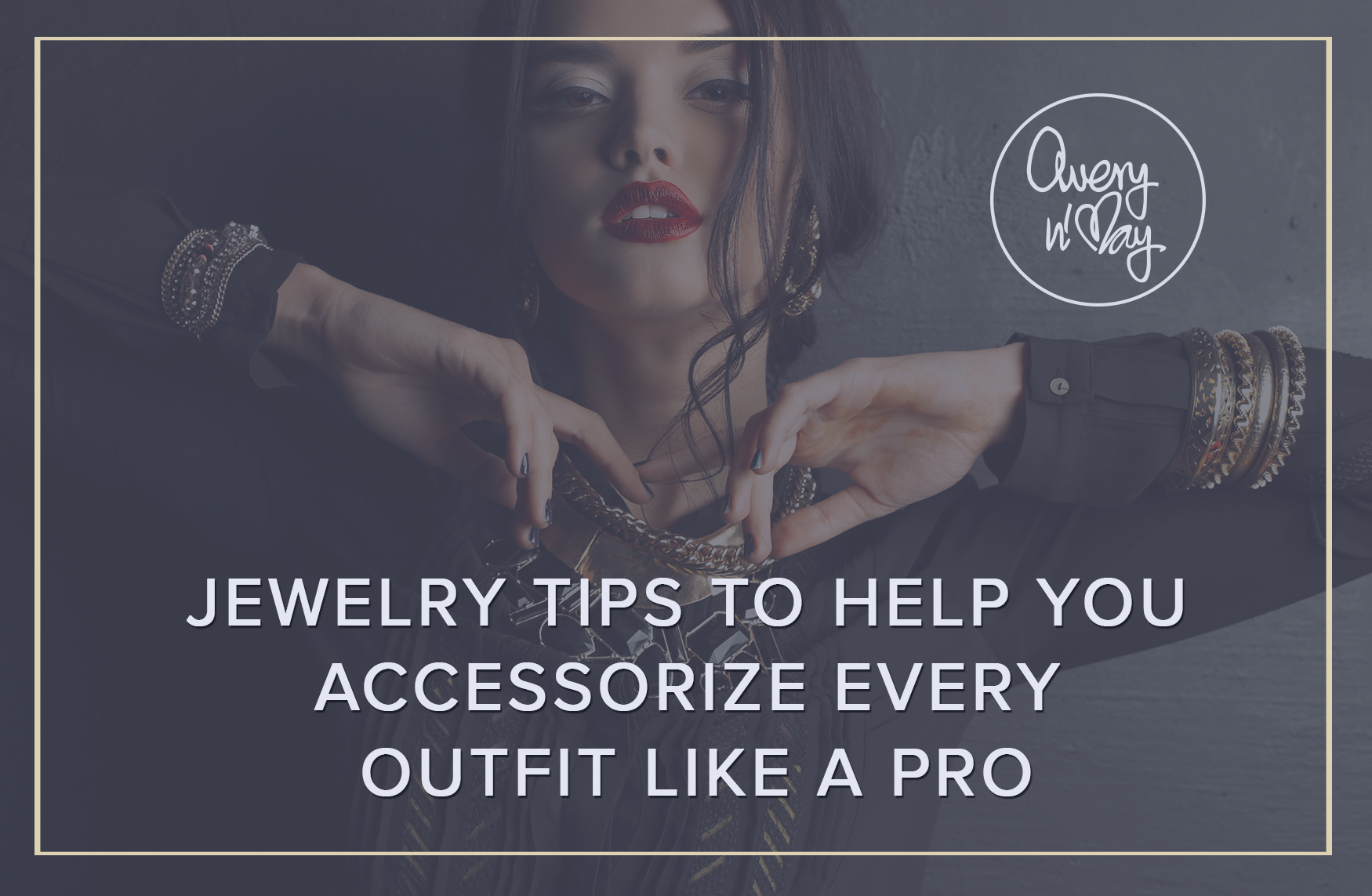Jewelry Tips To Help You Accessorize Every Outfit Like A Pro