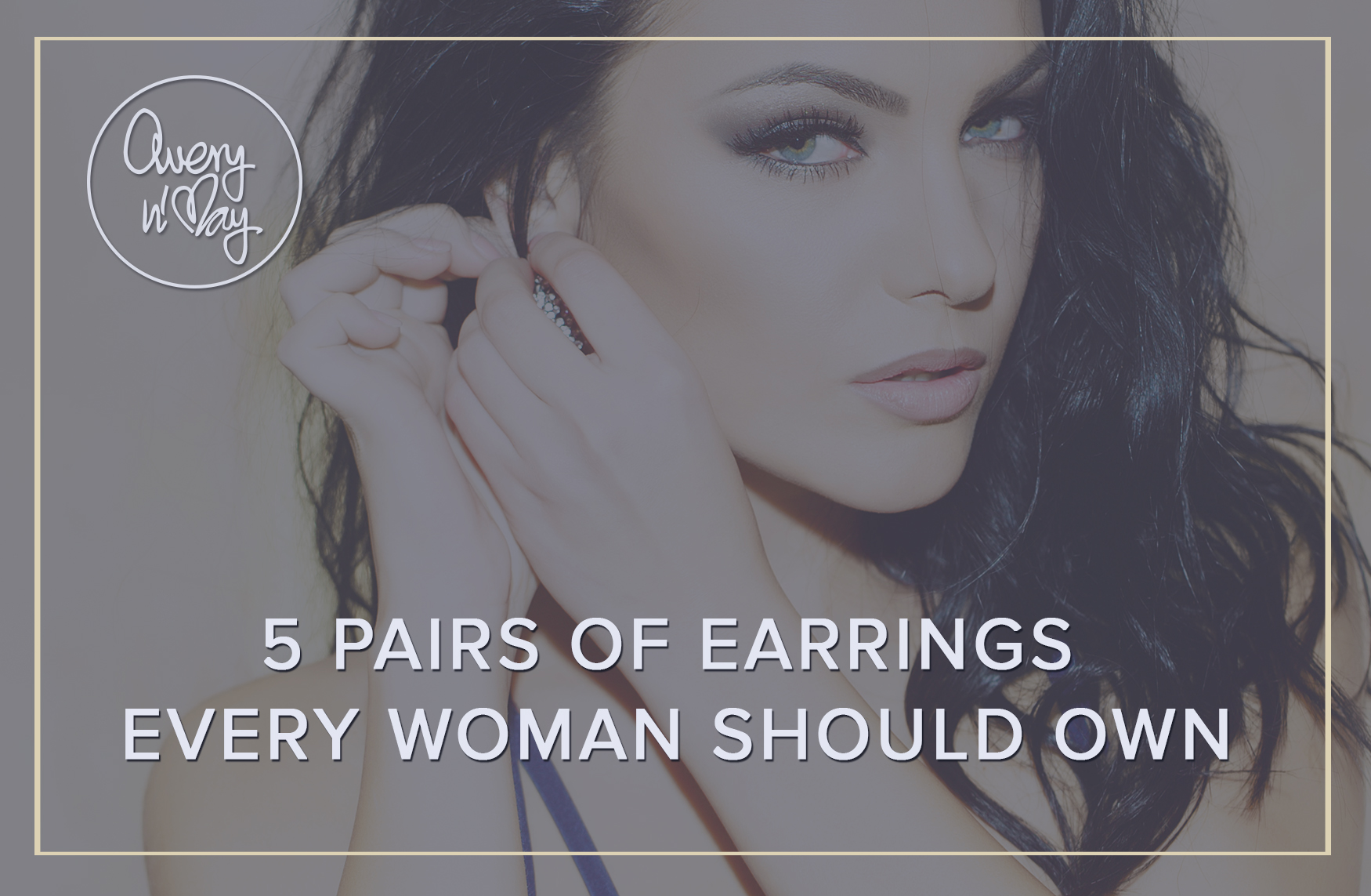 5 Pairs Of Earrings Every Woman Should Own