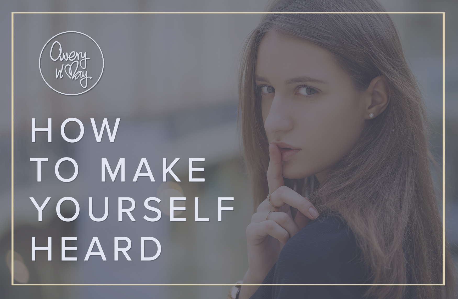How to make yourself heard