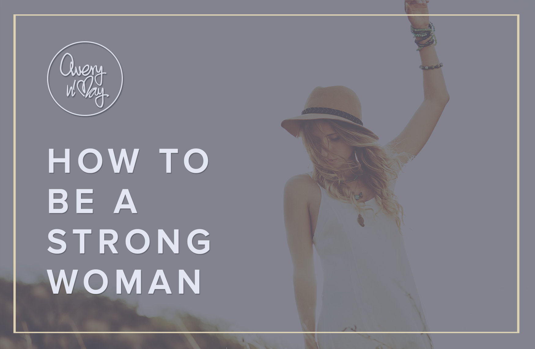 How To Be A Strong Woman