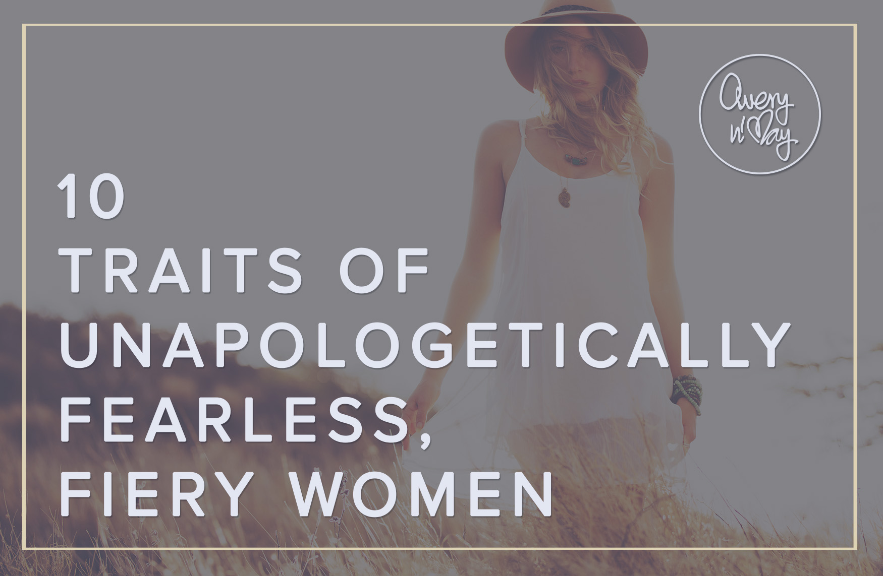 10 Traits Of Unapologetically Fearless, Fiery Women